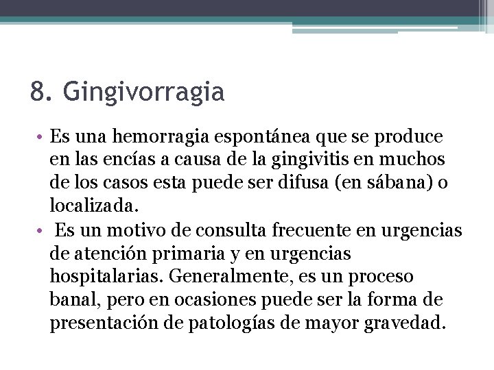 8. Gingivorragia • Es una hemorragia espontánea que se produce en las encías a