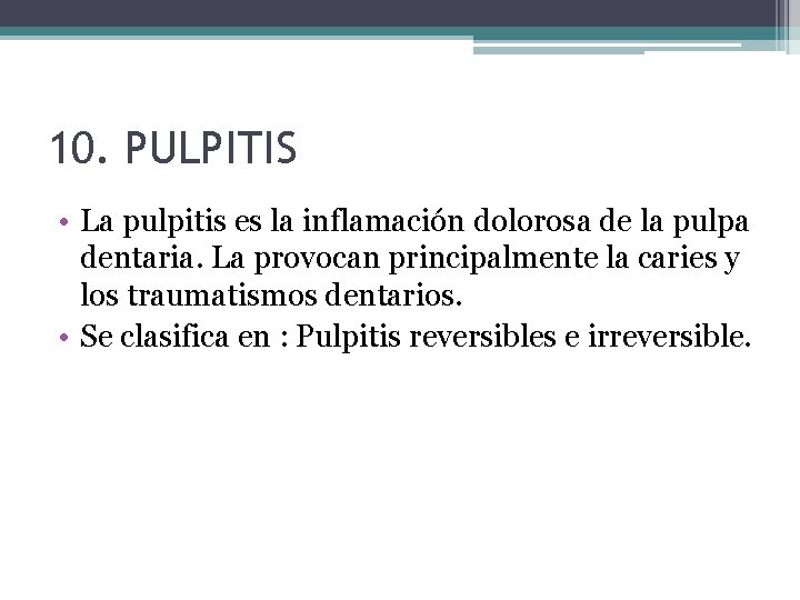 10. PULPITIS • La pulpitis es la inflamación dolorosa de la pulpa dentaria. La