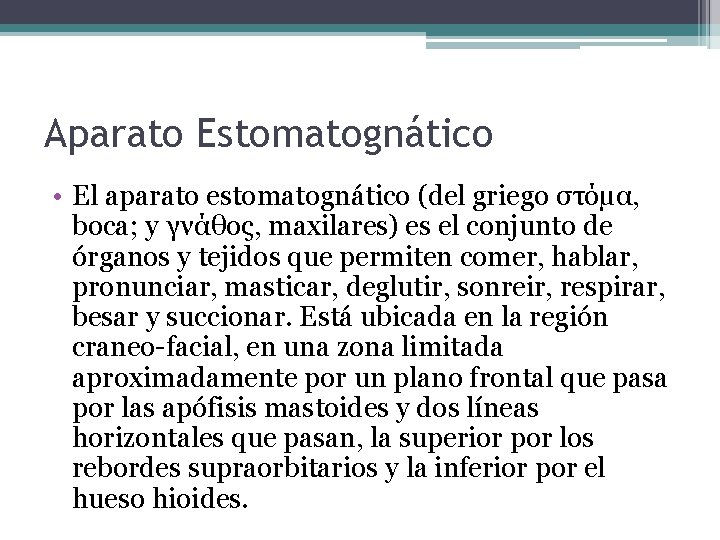 Aparato Estomatognático • El aparato estomatognático (del griego στόμα, boca; y γνάθος, maxilares) es