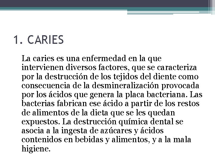 1. CARIES La caries es una enfermedad en la que intervienen diversos factores, que