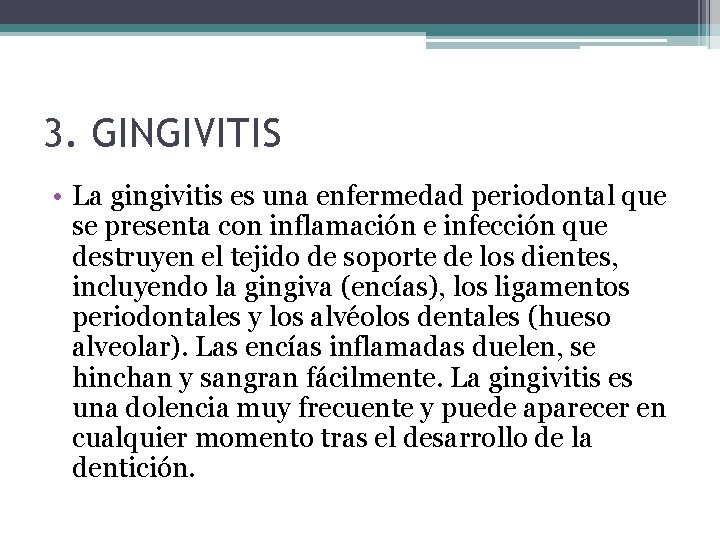 3. GINGIVITIS • La gingivitis es una enfermedad periodontal que se presenta con inflamación