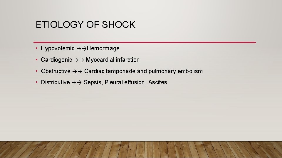ETIOLOGY OF SHOCK • Hypovolemic →→Hemorrhage • Cardiogenic →→ Myocardial infarction • Obstructive →→