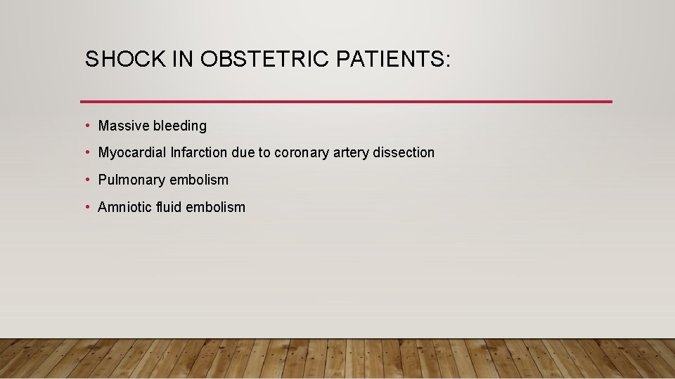 SHOCK IN OBSTETRIC PATIENTS: • Massive bleeding • Myocardial Infarction due to coronary artery