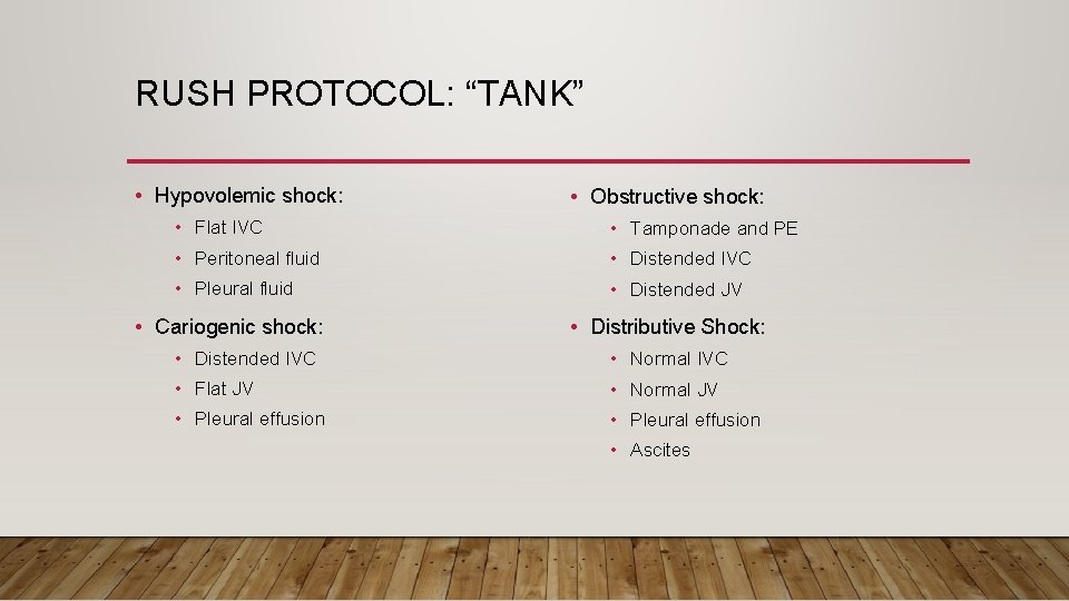 RUSH PROTOCOL: “TANK” • Hypovolemic shock: • Obstructive shock: • Flat IVC • Tamponade