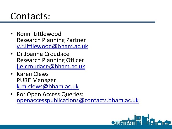 Contacts: • Ronni Littlewood Research Planning Partner v. r. littlewood@bham. ac. uk • Dr