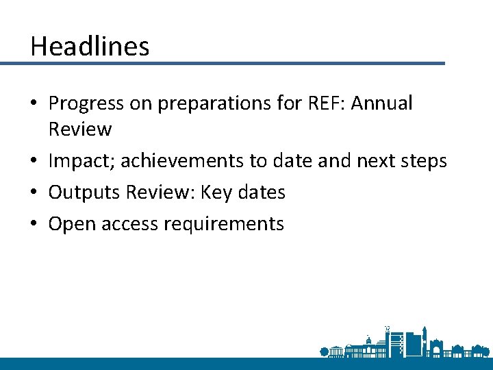 Headlines • Progress on preparations for REF: Annual Review • Impact; achievements to date