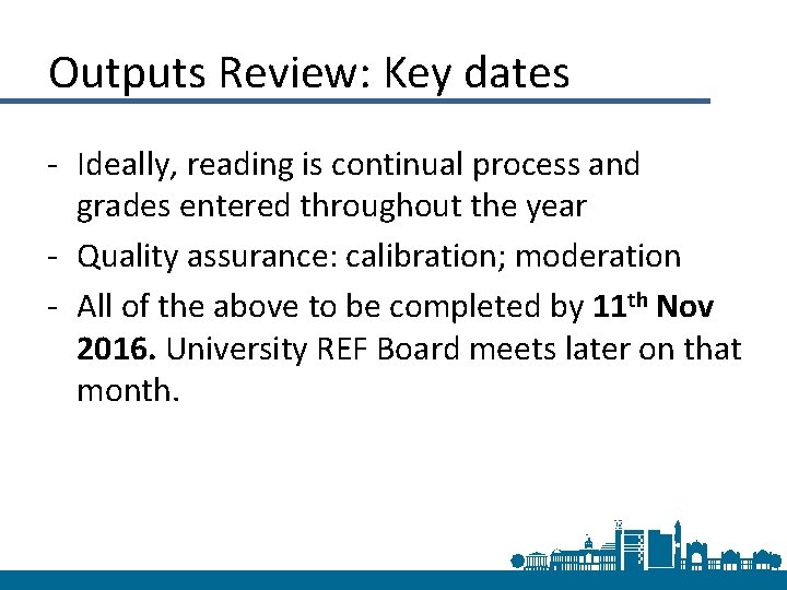 Outputs Review: Key dates - Ideally, reading is continual process and grades entered throughout