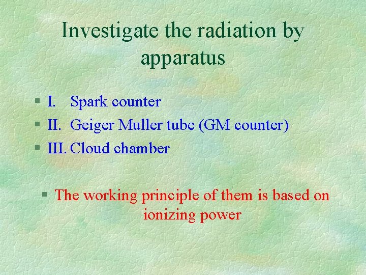 Investigate the radiation by apparatus § I. Spark counter § II. Geiger Muller tube
