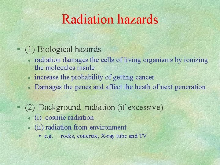 Radiation hazards § (1) Biological hazards l l l radiation damages the cells of