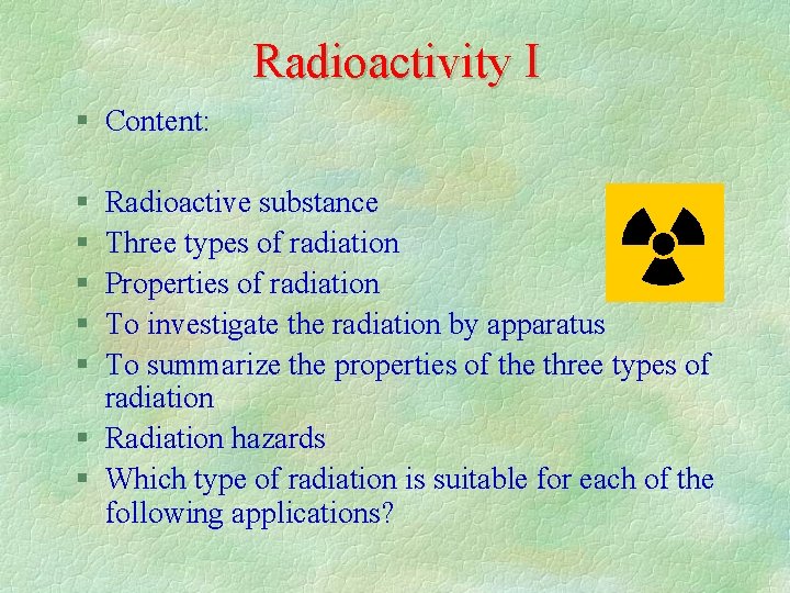 Radioactivity I Content Radioactive substance Three types of