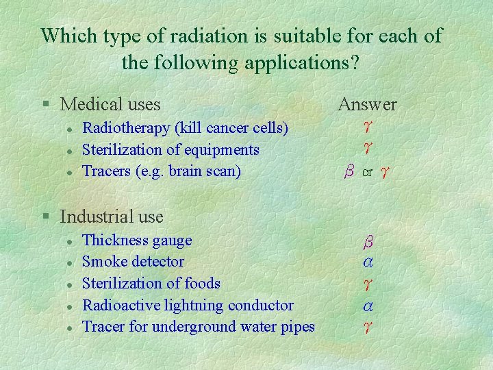 Which type of radiation is suitable for each of the following applications? § Medical