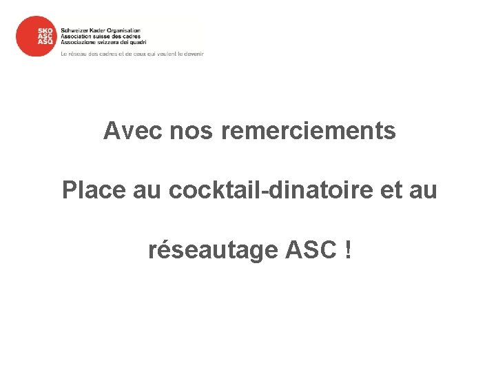 Avec nos remerciements Place au cocktail-dinatoire et au réseautage ASC ! 