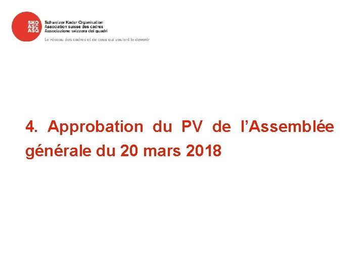 4. Approbation du PV de l’Assemblée générale du 20 mars 2018 