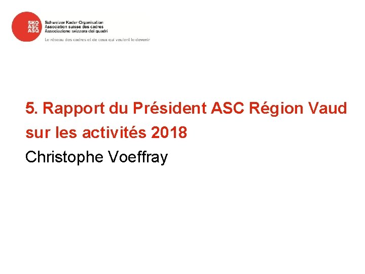 5. Rapport du Président ASC Région Vaud sur les activités 2018 Christophe Voeffray 