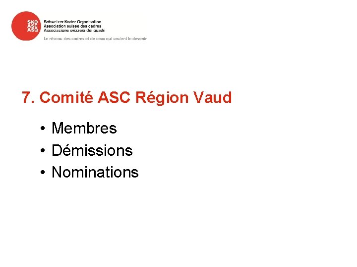 7. Comité ASC Région Vaud • Membres • Démissions • Nominations 