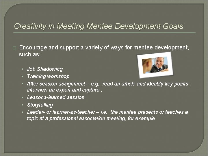 Creativity in Meeting Mentee Development Goals � Encourage and support a variety of ways