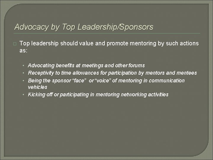 Advocacy by Top Leadership/Sponsors � Top leadership should value and promote mentoring by such