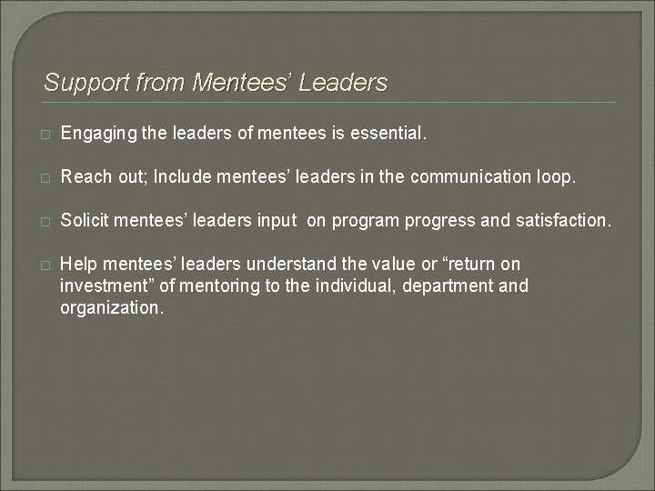 Support from Mentees’ Leaders � Engaging the leaders of mentees is essential. � Reach