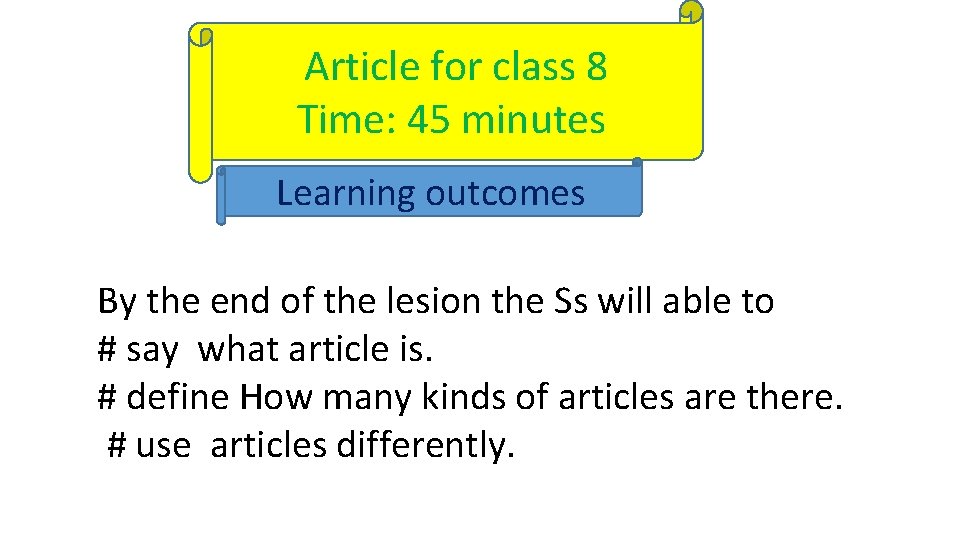 Article for class 8 Time: 45 minutes Learning outcomes By the end of the