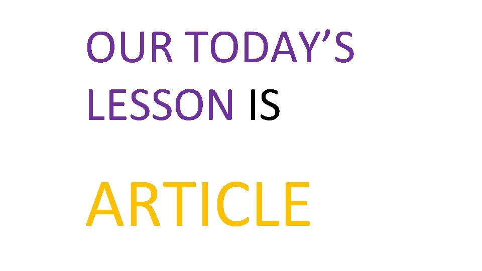 OUR TODAY’S LESSON IS ARTICLE 