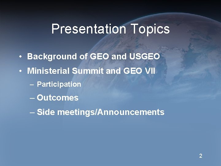 Presentation Topics • Background of GEO and USGEO • Ministerial Summit and GEO VII