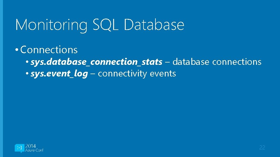 Monitoring SQL Database • Connections • sys. database_connection_stats – database connections • sys. event_log