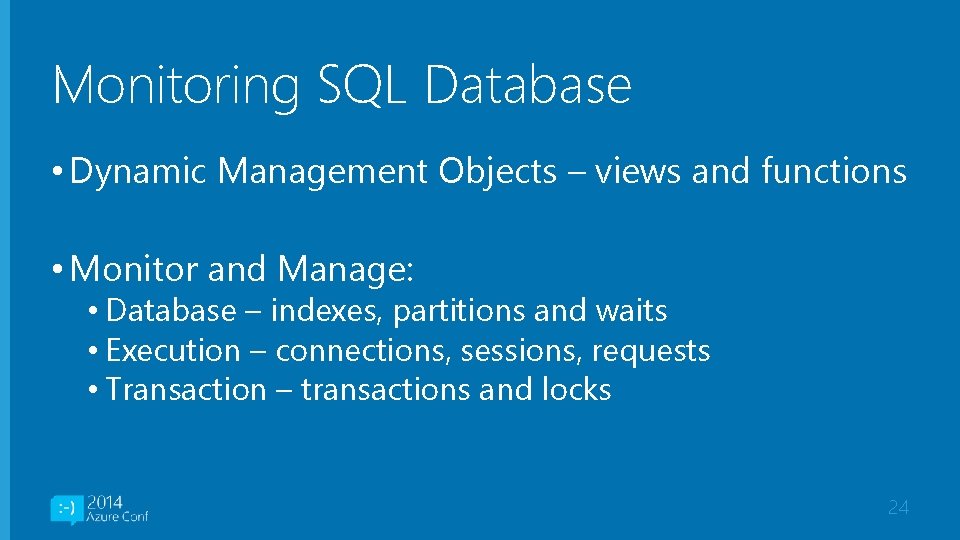 Monitoring SQL Database • Dynamic Management Objects – views and functions • Monitor and