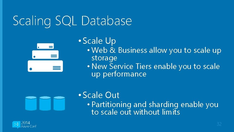 Scaling SQL Database • Scale Up • Web & Business allow you to scale