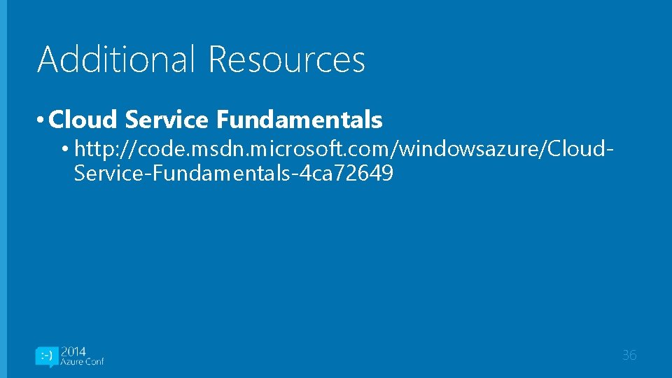 Additional Resources • Cloud Service Fundamentals • http: //code. msdn. microsoft. com/windowsazure/Cloud. Service-Fundamentals-4 ca