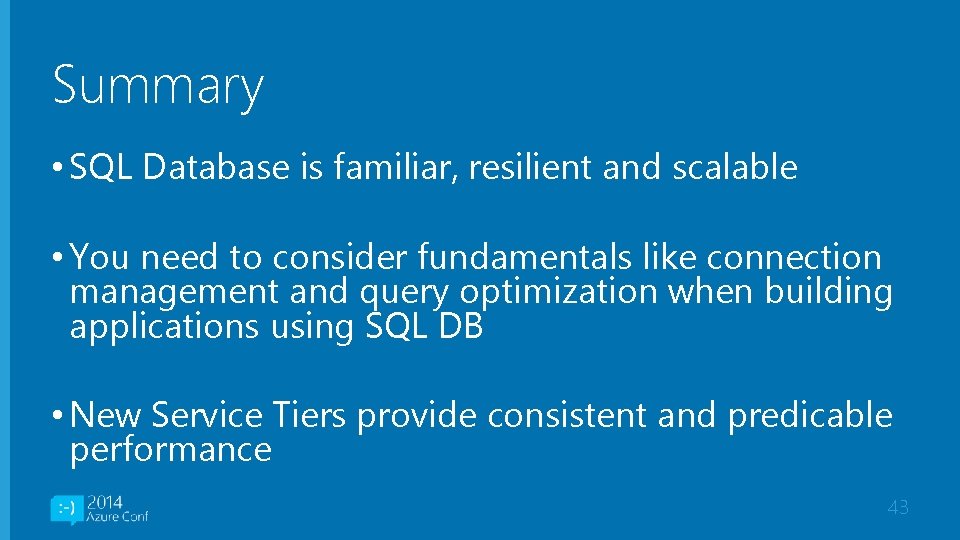Summary • SQL Database is familiar, resilient and scalable • You need to consider