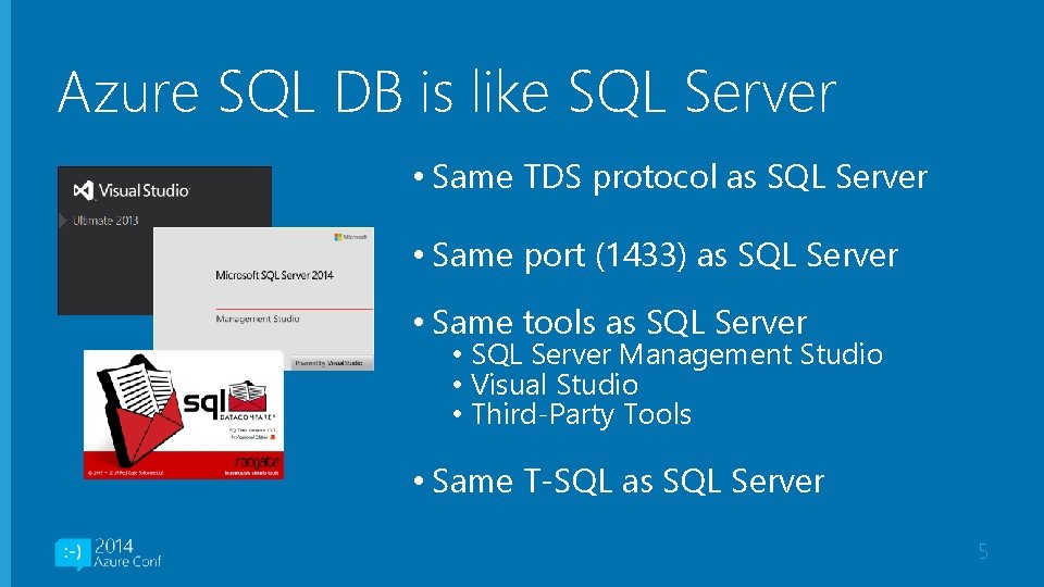 Azure SQL DB is like SQL Server • Same TDS protocol as SQL Server