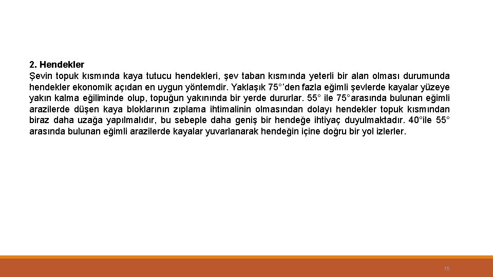 2. Hendekler Şevin topuk kısmında kaya tutucu hendekleri, şev taban kısmında yeterli bir alan