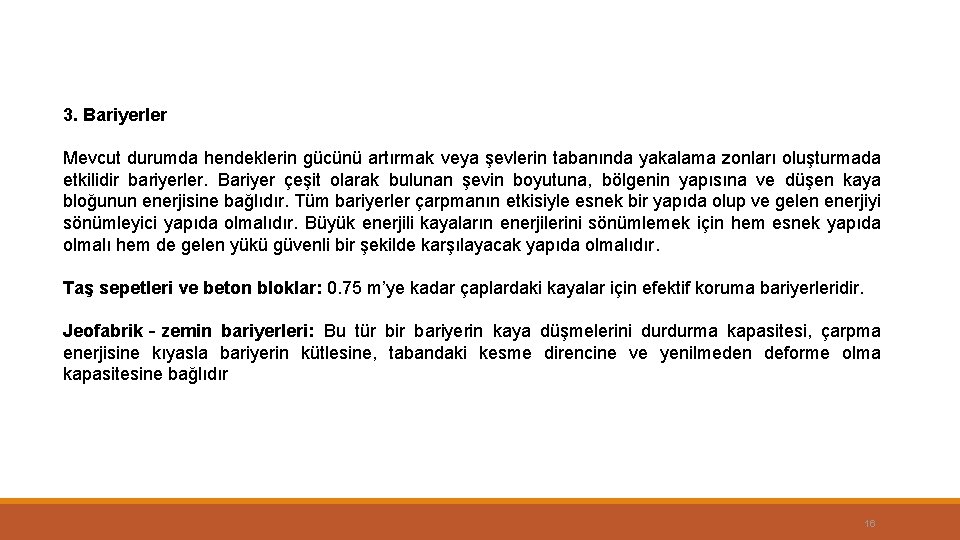 3. Bariyerler Mevcut durumda hendeklerin gücünü artırmak veya şevlerin tabanında yakalama zonları oluşturmada etkilidir