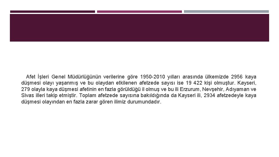 Afet İşleri Genel Müdürlüğünün verilerine göre 1950 -2010 yılları arasında ülkemizde 2956 kaya düşmesi