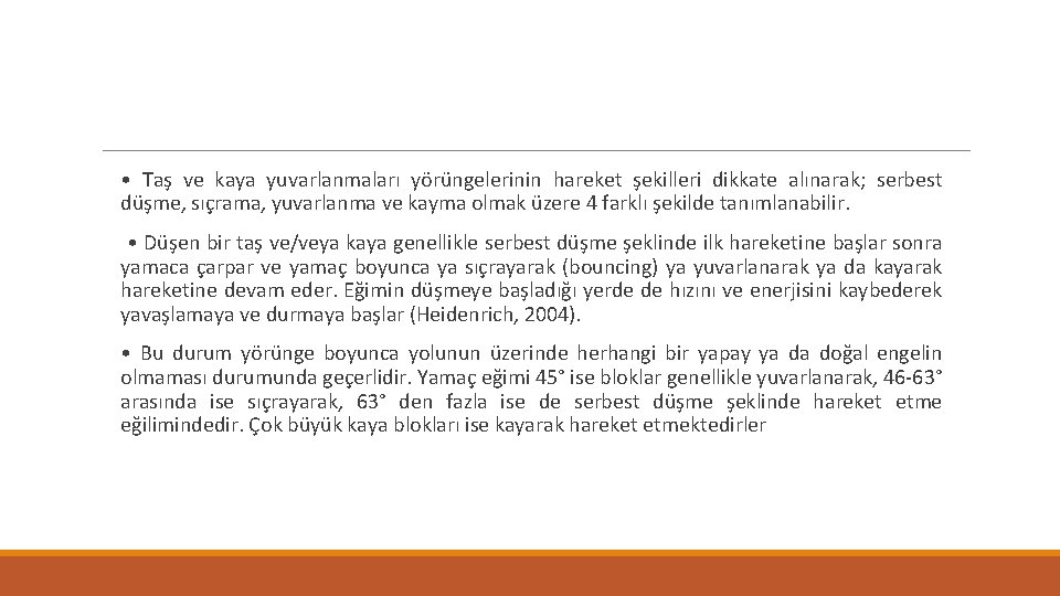  • Taş ve kaya yuvarlanmaları yörüngelerinin hareket şekilleri dikkate alınarak; serbest düşme, sıçrama,