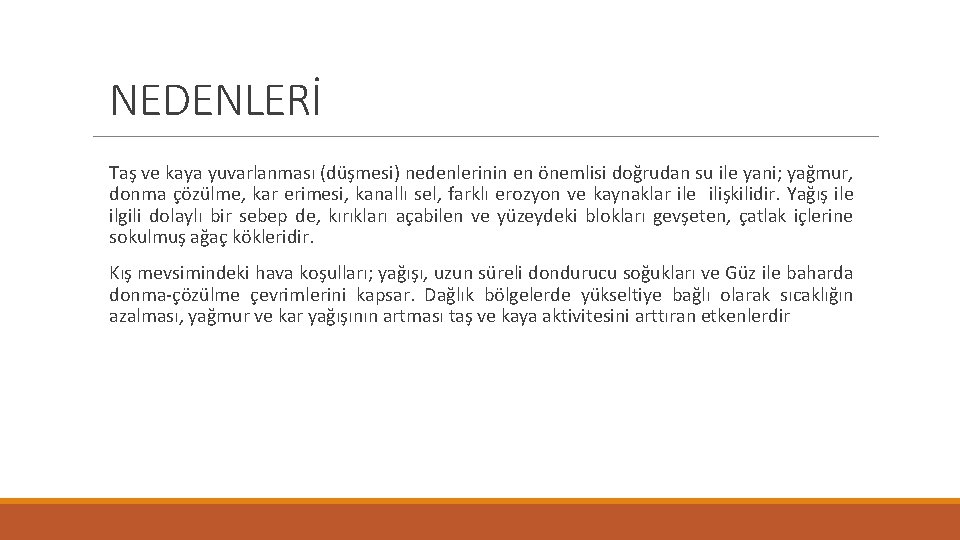 NEDENLERİ Taş ve kaya yuvarlanması (düşmesi) nedenlerinin en önemlisi doğrudan su ile yani; yağmur,