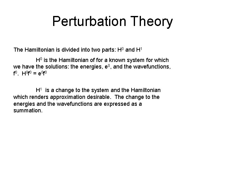 Perturbation Theory The Hamiltonian is divided into two parts: H 0 and H 1 Perturbation Theory The Hamiltonian is divided into two parts: H 0 and H 1