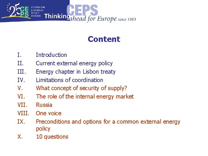 Content I. III. IV. V. VIII. IX. X. Introduction Current external energy policy Energy