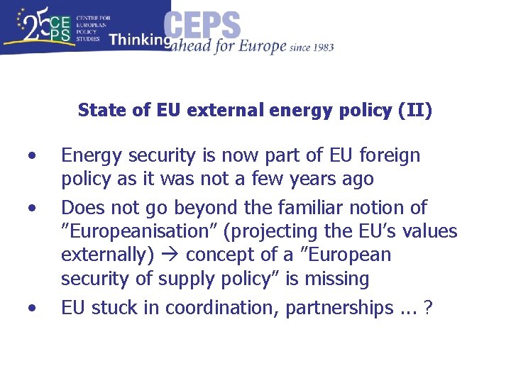 State of EU external energy policy (II) • • • Energy security is now