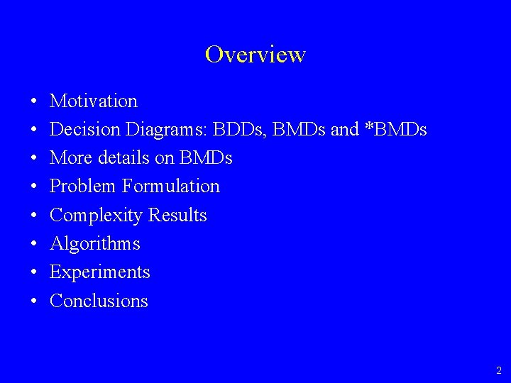 Overview • • Motivation Decision Diagrams: BDDs, BMDs and *BMDs More details on BMDs