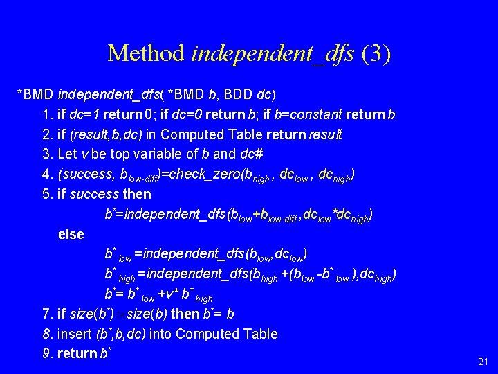 Method independent_dfs (3) *BMD independent_dfs( *BMD b, BDD dc) 1. if dc=1 return 0;