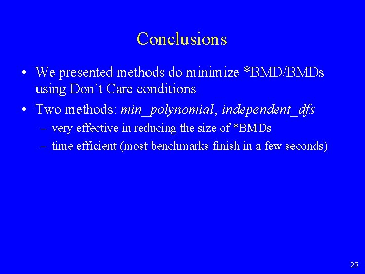 Conclusions • We presented methods do minimize *BMD/BMDs using Don´t Care conditions • Two