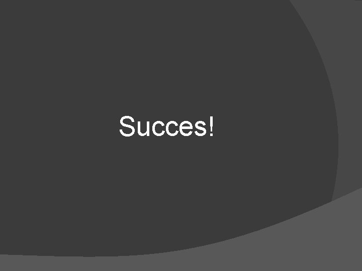 Succes! 