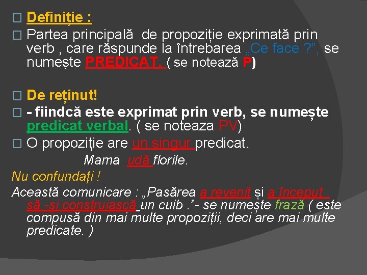 � � Definiție : Partea principală de propoziție exprimată prin verb , care răspunde