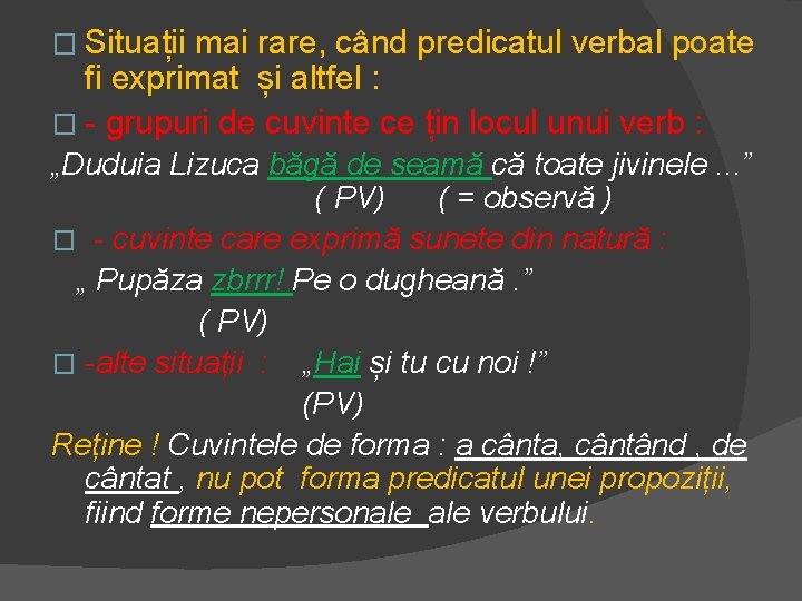 � Situații mai rare, când predicatul verbal poate fi exprimat și altfel : �