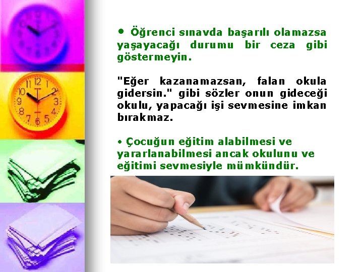  • Öğrenci sınavda başarılı olamazsa yaşayacağı durumu bir ceza gibi göstermeyin. "Eğer kazanamazsan,