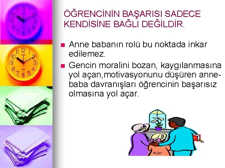 ÖĞRENCİNİN BAŞARISI SADECE KENDİSİNE BAĞLI DEĞİLDİR. n n Anne babanın rolü bu noktada inkar