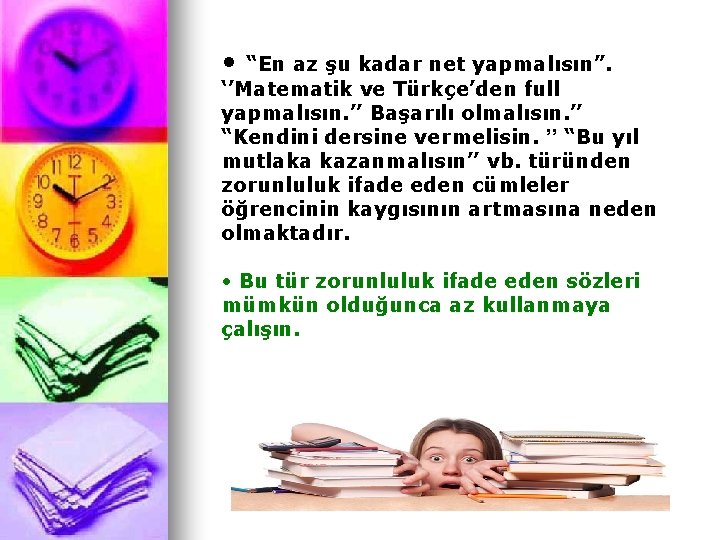  • “En az şu kadar net yapmalısın”. ‘’Matematik ve Türkçe’den full yapmalısın. ’’