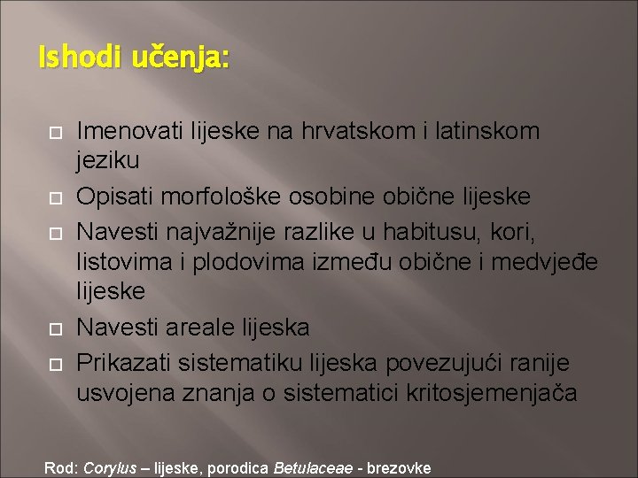Ishodi učenja: Imenovati lijeske na hrvatskom i latinskom jeziku Opisati morfološke osobine obične lijeske