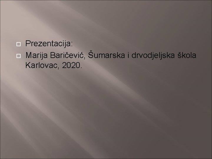  Prezentacija: Marija Baričević, Šumarska i drvodjeljska škola Karlovac, 2020. 